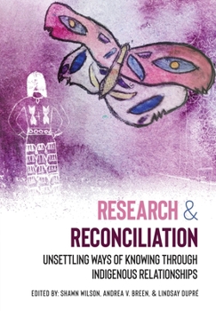 Paperback Research and Reconciliation: Unsettling Ways of Knowing through Indigenous Relationships Book