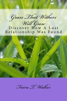 Paperback Grass That Withers Will Grow: Discover How A Lost Relationship Was Found Book