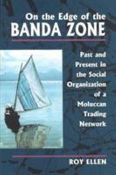 Hardcover On the Edge of the Banda Zone: Past and Present in the Social Organization of a Moluccan Trading Network Book