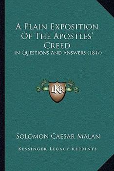 A Plain Exposition Of The Apostles' Creed: In Questions And Answers