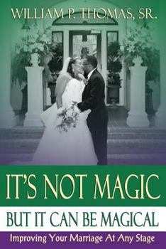 Paperback It's Not Magic: But It Can Be Magical: Improving Your Marriage At Any Stage Book