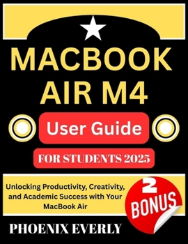 Paperback MacBook Air M4 Mastery User Guide for Students 2025: Unlocking Productivity, Creativity, and Academic Success with Your MacBook Air Book