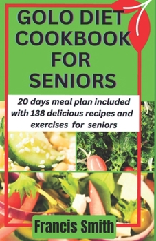 GOLO DIET COOKBOOK FOR SENIORS: 20 Days meal plan & 138 delicious recipes to Stay young with easy to do weight loss exercises for the elderly B0CN7SH521 Book Cover