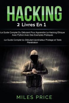 Paperback Hacking: 2 Livres En 1: Le Guide Complet Du Débutant Pour Apprendre Le Hacking Éthique Avec Python Avec Des Exemples Pratiques [French] Book
