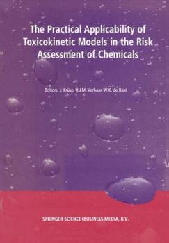 The Practical Applicability of Toxicokinetic Models in the Risk Assessment of Chemicals: Proceedings of the Symposium the Practical Applicability of Toxicokinetic Models in the Risk Assessment of Chem