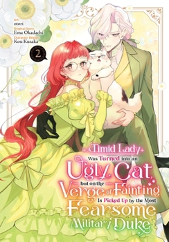Paperback A Timid Lady Was Turned Into an Ugly Cat, But on the Verge of Fainting Is Picked Up by the Most Fearsome Military Duke, Vol. 2 Book