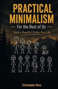 Paperback Practical Minimalism for the Rest of Us: Build a Beautiful Clutter-Free Life Book