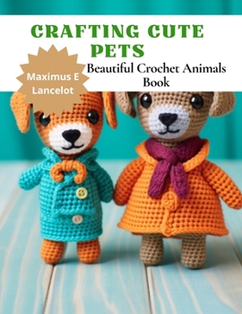 Paperback Crafting Cute Pets: Beautiful Crochet Animals Book