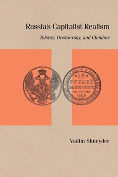 Russia’s Capitalist Realism: Narrative Form and History in Dostoevsky, Tolstoy, and Chekhov