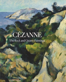 Hardcover Cézanne: The Rock and Quarry Paintings Book