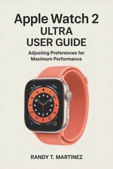 Paperback Apple Watch 2 Ultra User Guide: Adjusting Preferences for Maximum Performance Book