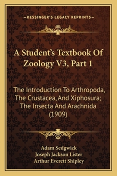 Paperback A Student's Textbook Of Zoology V3, Part 1: The Introduction To Arthropoda, The Crustacea, And Xiphosura; The Insecta And Arachnida (1909) Book