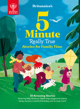 Hardcover Britannica's 5-Minute Really True Stories for Family Time: 30 Amazing Stories: Featuring Baby Dinosaurs, Helpful Dogs, Playground Science, Family Reun Book