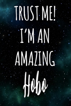 Paperback Trust Me! I'm An Amazing Hobo: The perfect gift for the professional in your life - Funny 119 page lined journal! Book
