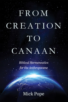 Hardcover From Creation to Canaan: Biblical Hermeneutics for the Anthropocene Book