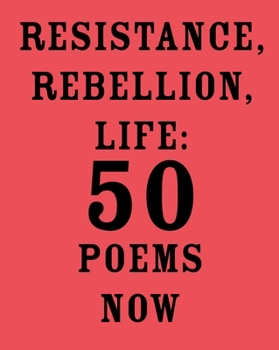 Paperback Resistance, Rebellion, Life: 50 Poems Now Book