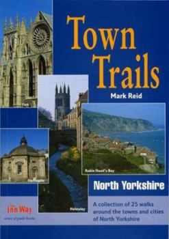 Paperback Town Trails : North Yorkshire - A Selection of Twenty-Five Walks Through the Towns and Cities of North Yorkshire Book