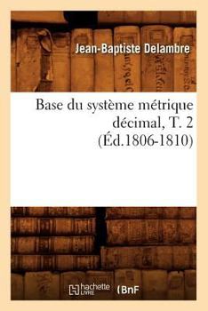 Paperback Base Du Système Métrique Décimal, T. 2 (Éd.1806-1810) [French] Book