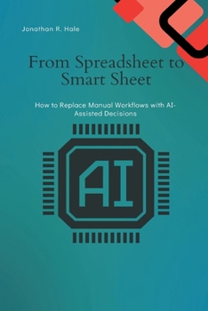 From Spreadsheet to Smart Sheet: How to Replace Manual Workflows with AI-Assisted Decisions