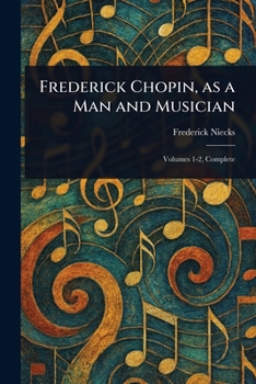 Paperback Frederick Chopin, as a Man and Musician Book