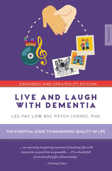 Paperback Live and Laugh with Dementia: The Essential Guide to Maximizing Quality of Life Book