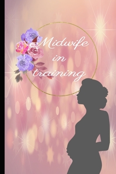 Paperback Midwife In Training: Beautiful journal for a doula/midwife student Book