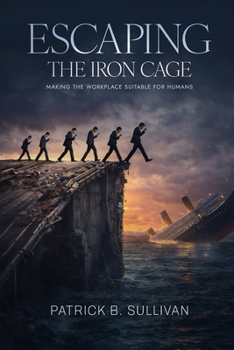 Paperback Escaping The Iron Cage: Making The Workplace Suitable For Humans Book