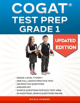 COGAT® TEST PREP GRADE 1: Grade 1, Level 7, Form 7,One Full-Length Practice Test, 136 Practice Questions, Answer Key, Sample Questions for Each Test Area, 54 Additional Bonus Questions Online.