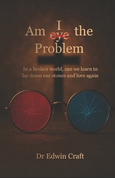 Paperback Am I(eye) the Problem: In a broken world, can we learn to lay down our stones and love again Book