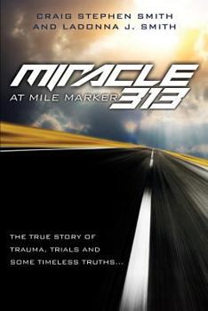 Miracle at Mile Marker 313: The true story of trauma, trials and some timeless truths...