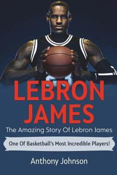 Paperback LeBron James: The amazing story of LeBron James - one of basketball's most incredible players! Book