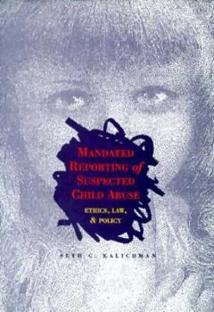 Hardcover Mandated Reporting of Suspected Child Abuse: Ethics, Law, & Policy Book