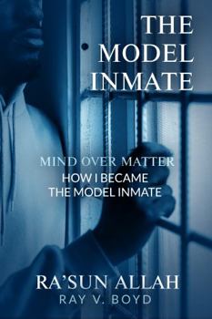 Paperback The Model Inmate: Mind Over Matter: How I Became the Model Inmate Book