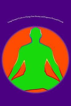 Paperback Using Sunspot Cycles to Change Your Destiny and Empower Personal Growth: Stories of Self Transformation and Personal Growth using Solar Sunspot Cycles Book