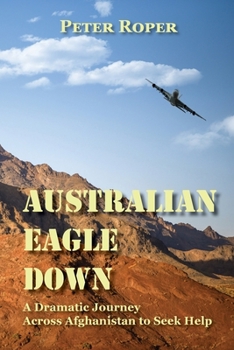 Paperback Australian Eagle Down: A Dramatic Journey Across Afghanistan to Seek Help Book