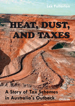 Hardcover Heat, Dust, and Taxes: A Story of Tax Schemes in Australia's Outback Book