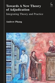 Hardcover Towards a New Theory of Adjudication: Integrating Theory and Practice Book
