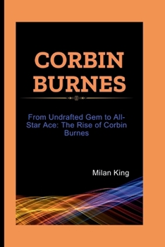 Paperback Corbin Burnes: From Undrafted Gem to All-Star Ace: The Rise of Corbin Burnes Book