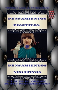 PENSAMIENTOS POSITIVOS O PENSAMIENTOS NEGATIVOS.: ¿CUÁL ES EL ORIGEN DE TUS PENSAMIENTOS? (Spanish Edition)