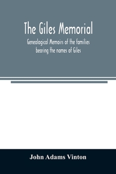 Paperback The Giles memorial. Genealogical memoirs of the families bearing the names of Giles, Gould, Holmes, Jennison, Leonard, Lindall, Curwen, Marshall, Robi Book