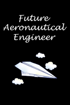 Paperback Future Aeronautical Engineer: Aeronautical Engineering Gifts - Blank Lined Notebook Journal - (6 x 9 Inches) - 120 Pages Book