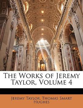 Paperback The Works of Jeremy Taylor, Volume 4 Book