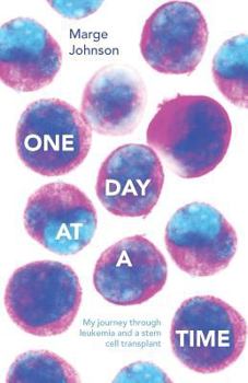 Paperback One Day at a Time: My Journey Through Leukemia and a Stem Cell Transplant Book