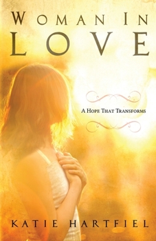 Paperback Woman In Love: A Hope That Transforms Book