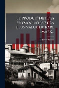 Le Produit Net Des Physiocrates Et La Plus Value De Karl Marx (1908)