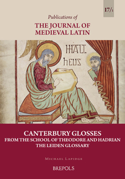 Paperback Canterbury Glosses from the School of Theodore and Hadrian: Vol. 1, the Leiden Glossary Book
