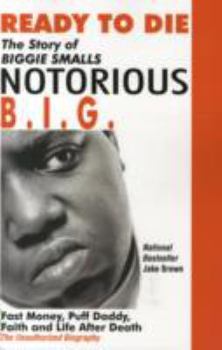 Paperback Ready to Die: The Story of Biggie Smalls--Notorious B.I.G.: Fast Money, Puff Daddy, Faith and Life After Death Book