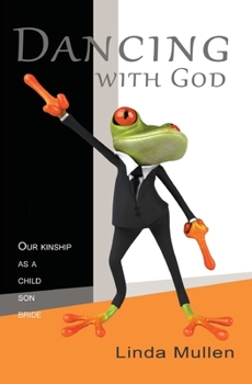 Paperback Dancing with God: Our kinship with God as a child, a son, and a bride Book