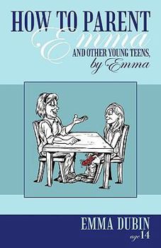 How to Parent Emma and Other Young Teens, by Emma