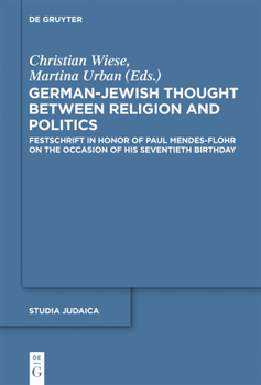 Hardcover German-Jewish Thought Between Religion and Politics: Festschrift in Honor of Paul Mendes-Flohr on the Occasion of His Seventieth Birthday Book